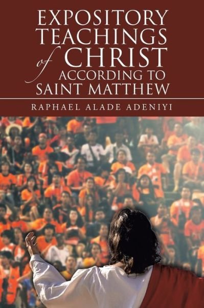 Cover for Raphael Alade Adeniyi · Expository Teachings of Christ According to Saint Matthew (Pocketbok) (2020)