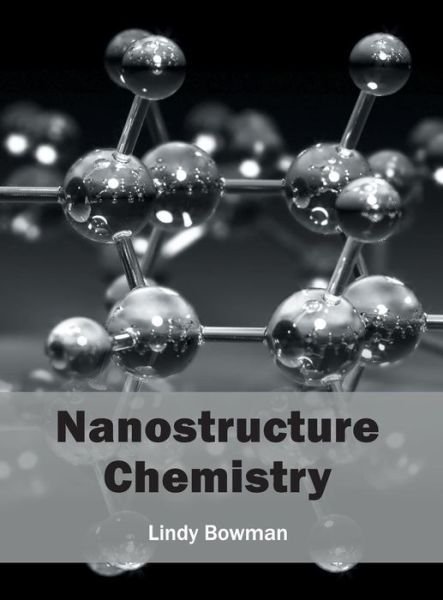 Cover for Lindy Bowman · Nanostructure Chemistry (Hardcover Book) (2016)