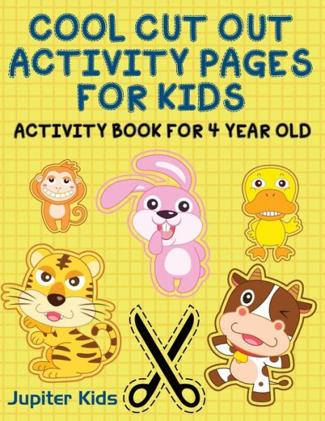 Cover for Jupiter Kids · Cool Cut Out Activity Pages For Kids: Activity Book For 4 Year Old (Paperback Book) (2016)