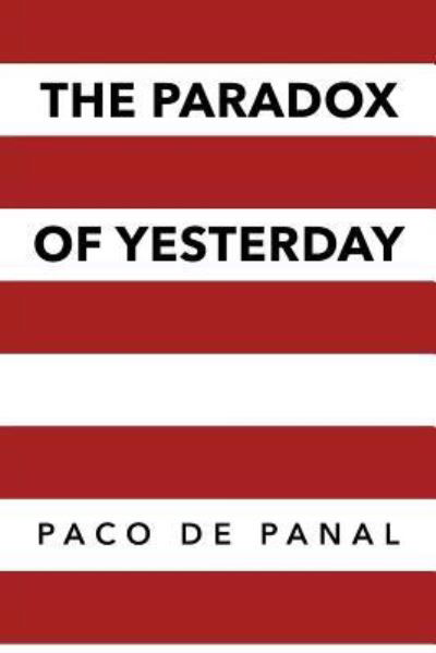 The Paradox of Yesterday - Paco De Panal - Böcker - Page Publishing, Inc. - 9781683488903 - 14 oktober 2016