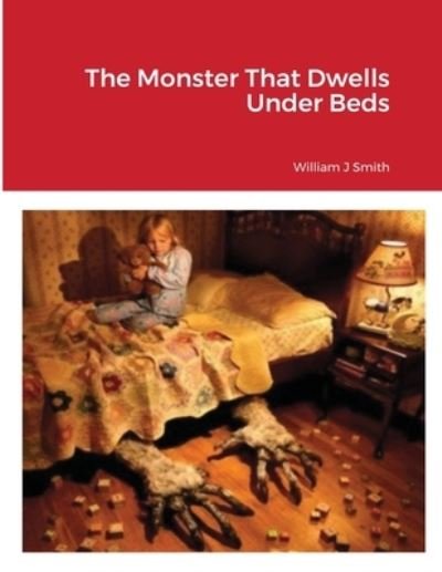 Cover for William J Smith · The Monster That Dwells Under Beds (Paperback Bog) (2020)