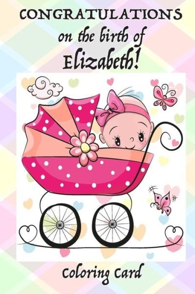 Cover for Florabella Publishing · CONGRATULATIONS on the birth of ELIZABETH! (Coloring Card) (Paperback Book) (2018)