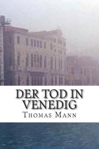 Der Tod in Venedig - Thomas Mann - Books - Createspace Independent Publishing Platf - 9781721296903 - June 24, 2018