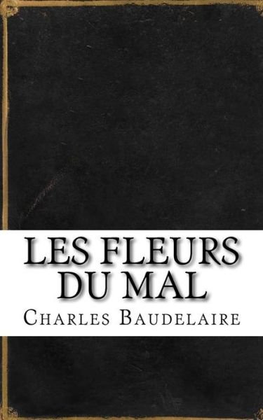 Cover for Charles Baudelaire · Les Fleurs du Mal (Paperback Bog) (2018)
