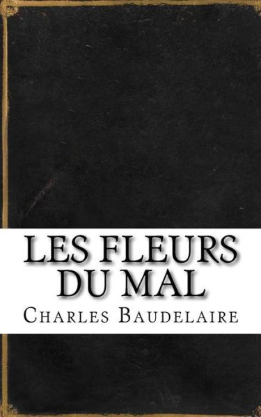 Cover for Charles Baudelaire · Les Fleurs du Mal (Paperback Book) (2018)