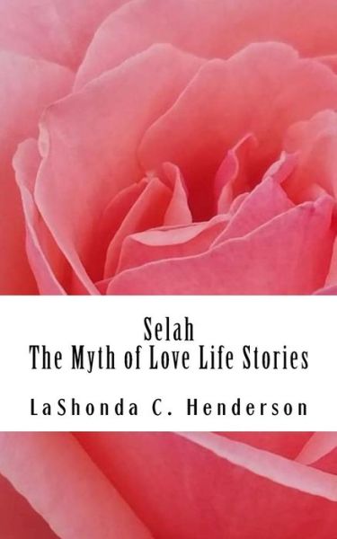 Cover for LaShonda C. Henderson · Selah The Myth of Love : Life Stories (Pocketbok) (2018)