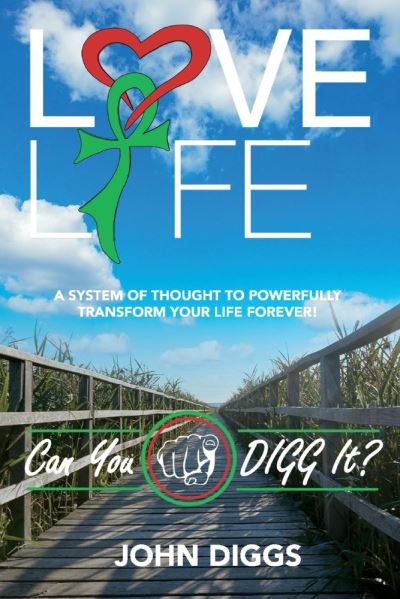 Cover for John Diggs · Love Life! Can You DIGG It?: A System of Thought to Powerfully Change Your Life Forever! (Paperback Book) (2021)