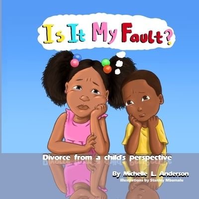 Cover for Michelle Anderson · Is It My Fault?: Divorce from a child's perspective (Taschenbuch) (2020)