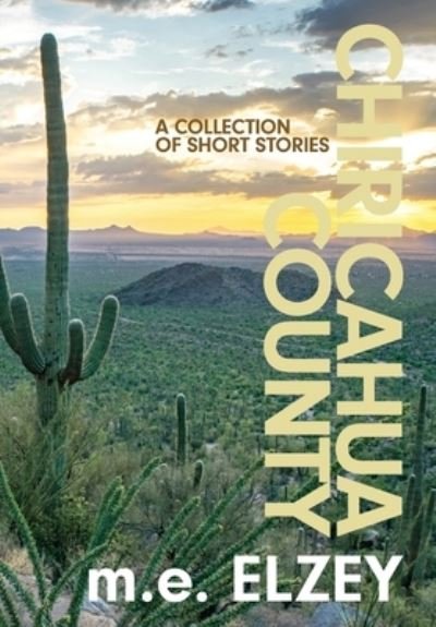 Cover for M E Elzey · Chiricahua County (Gebundenes Buch) (2021)