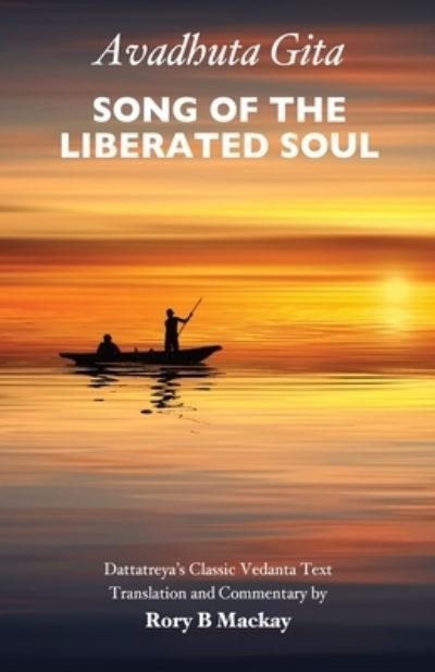 Cover for Rory B Mackay · Avadhuta Gita - Song of the Liberated Soul: Dattatreya’s Classic Vedanta Text (Pocketbok) (2022)