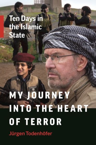 Cover for Jurgen Todenhofer · My Journey into the Heart of Terror: Ten Days in the Islamic State (Paperback Book) (2017)