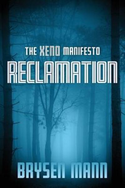 The Xeno Manifesto - Reclamation - Brysen Mann - Kirjat - Brysen Mann - 9781775363903 - maanantai 14. tammikuuta 2019