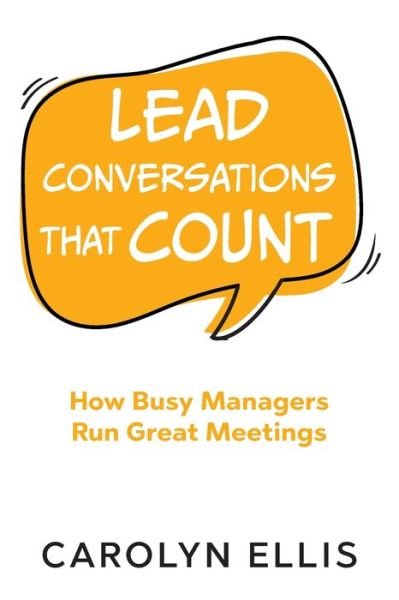 Cover for Carolyn Ellis · Lead Conversations That Count: How Busy Managers Run Great Meetings (Paperback Book) (2021)
