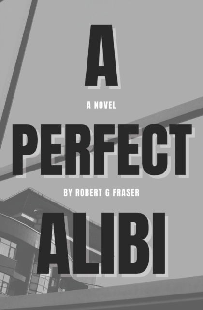 Cover for Fraser Robert G Fraser · A Perfect Alibi (Paperback Book) (2022)