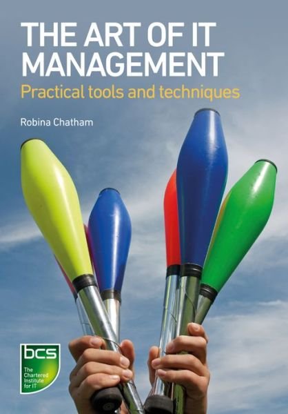 Cover for Robina Chatham · The Art of IT Management: Practical tools, techniques and people skills (Pocketbok) (2015)