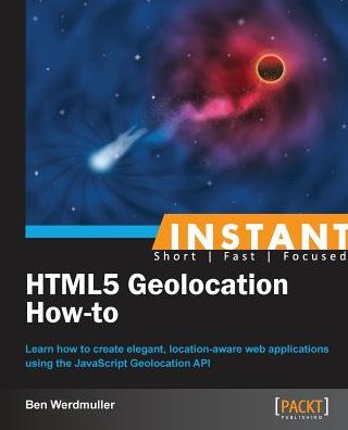 Ben Werdmuller · Instant HTML5 Geolocation How-To (Paperback Book) (2013)