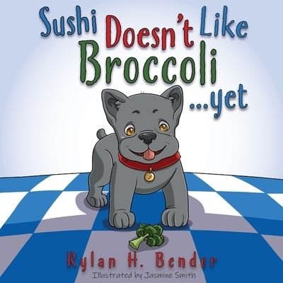 Cover for Rylan H Bender · Sushi Doesn't Like Broccoli (Paperback Book) (2021)