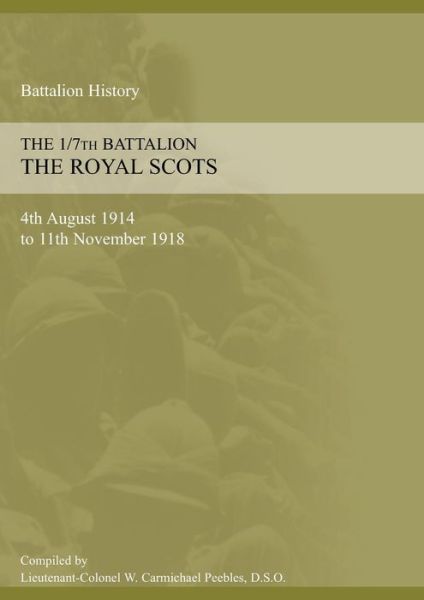 Cover for W Carmichael Peebles · 1/7th BATTALION THE ROYAL SCOTS 4th August 1914 to 11 November 1918 (Paperback Book) (2015)
