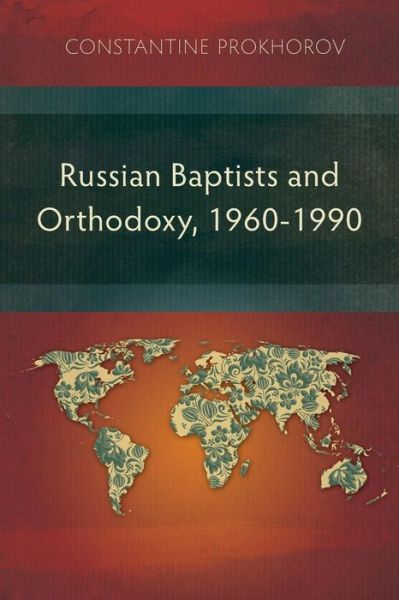 Cover for Constantine Prokhorov · Russian Baptists and Orthodoxy, 1960-1990: A Comparative Study of Theology, Liturgy, and Traditions (Paperback Book) (2014)