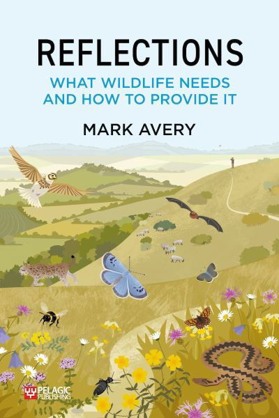 Reflections: What Wildlife Needs and How to Provide it - Dr. Mark Avery - Książki - Pelagic Publishing - 9781784273903 - 4 lipca 2023
