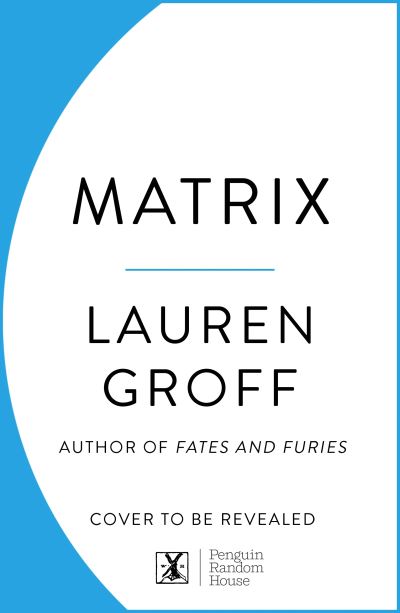 Matrix: THE NEW YORK TIMES BESTSELLER - Lauren Groff - Livres - Cornerstone - 9781785151903 - 23 septembre 2021