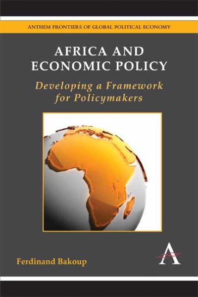 Cover for Ferdinand Bakoup · Africa and Economic Policy: Developing a Framework for Policymakers - Anthem Frontiers of Global Political Economy and Development (Paperback Book) (2020)