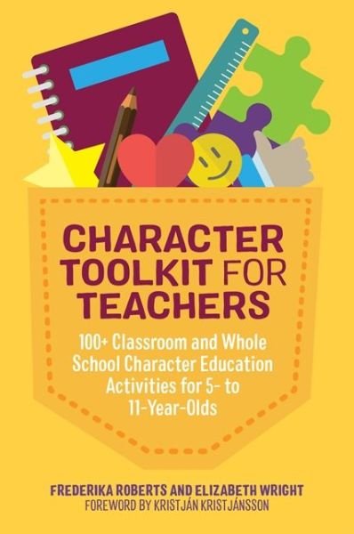 Character Toolkit for Teachers: 100+ Classroom and Whole School Character Education Activities for 5- to 11-Year-Olds - Frederika Roberts - Books - Jessica Kingsley Publishers - 9781785924903 - May 21, 2018
