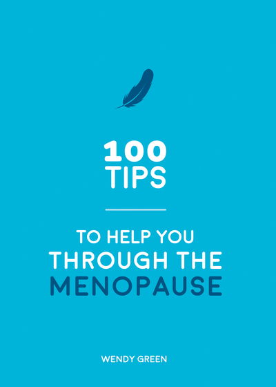 Cover for Wendy Green · 100 Tips to Help You Through the Menopause: Practical Advice for Every Body (Paperback Book) (2020)