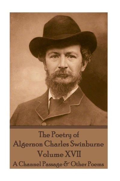 Cover for Algernon Charles Swinburne · The Poetry of Algernon Charles Swinburne - Volume XVII (Taschenbuch) (2017)
