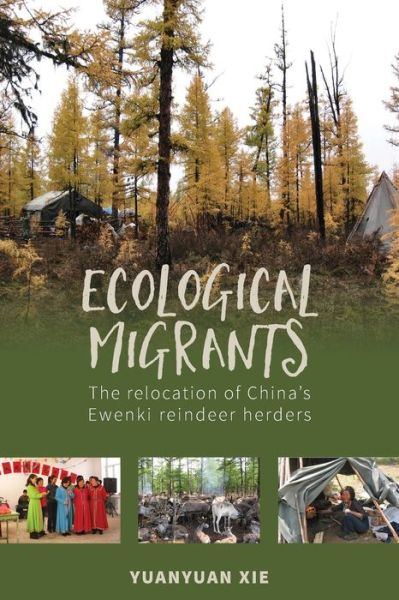 Cover for Yuanyuan Xie · Ecological Migrants: The Relocation of China's Ewenki Reindeer Herders (Paperback Book) (2020)