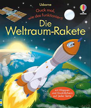 Guck mal, wie das funktioniert! Die Weltraum-Rakete - Lara Bryan - Bücher - Usborne - 9781789418903 - 16. März 2023