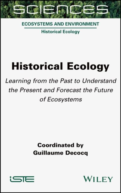 Cover for G Decocq · Historical Ecology: Learning from the Past to Understand the Present and Forecast the Future of Ecosystems (Inbunden Bok) (2022)