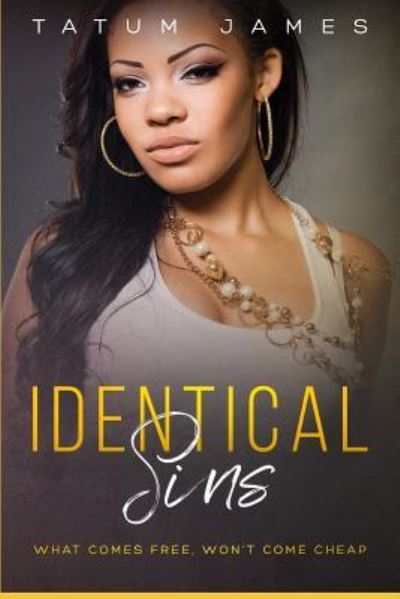 Cover for Tatum James · Identical Sins: What Comes Free, Won't Come Cheap - Identical Sins (Paperback Book) (2018)