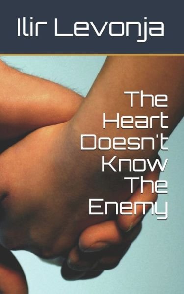 Cover for Ilir Levonja · The Heart Doesn't know the enemy (Paperback Bog) (2019)