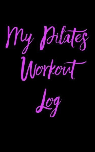 Cover for Workout Fitness Creations · My Pilates Workout Log (Paperback Bog) (2019)