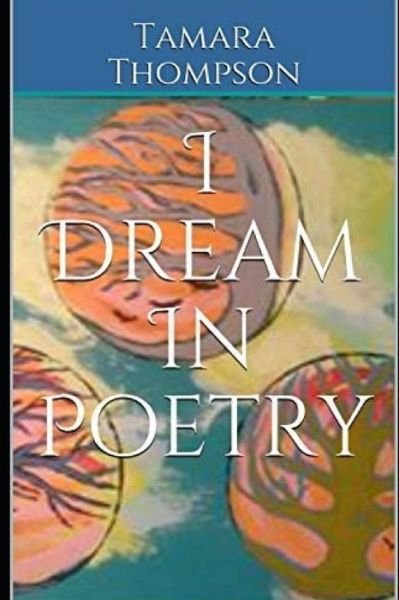 I Dream in Poetry - Tamara Thompson - Livros - Independently Published - 9781797482903 - 18 de fevereiro de 2019