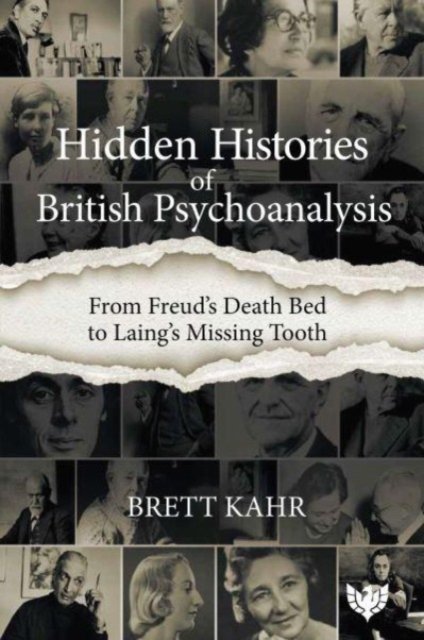 Cover for Brett Kahr · Hidden Histories of British Psychoanalysis: From Freud’s Death Bed to Laing’s Missing Tooth - Freud Museum London Series (Paperback Bog) (2023)