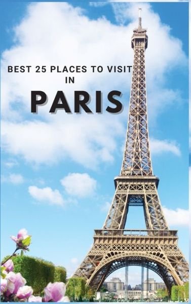 Cover for Neville Nunez · Best 25 Places To Visit In Paris (Innbunden bok) (2022)