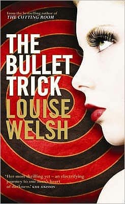 Cover for Louise Welsh · The Bullet Trick (Pocketbok) [Main edition] (2007)