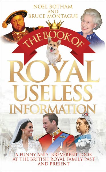 Cover for Noel Botham · Book of Royal Useless Information: A Funny and Irreverent Look at the British Royal Family Past and Present (Hardcover Book) (2012)