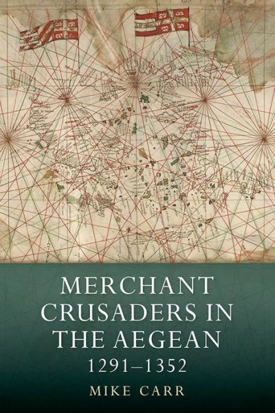 Cover for Carr, Mike (Royalty Account) · Merchant Crusaders in the Aegean, 1291-1352 - Warfare in History (Hardcover Book) (2015)