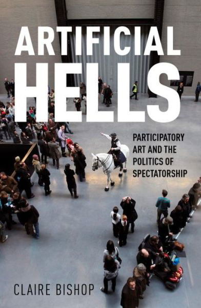 Cover for Claire Bishop · Artificial Hells: Participatory Art and the Politics of Spectatorship (Taschenbuch) (2012)