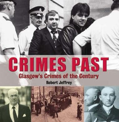 Cover for Robert Jeffrey · Crimes Past: Glasgow's Crimes of the Century (Paperback Book) (2006)