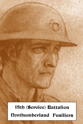 Historical Records of the 18th (service) Battalion Northumberland Fusiliers (1st Tyneside Pioneers) - Lt. Col. J. Shakespeare - Books - Naval & Military Press Ltd - 9781847349903 - July 8, 2009