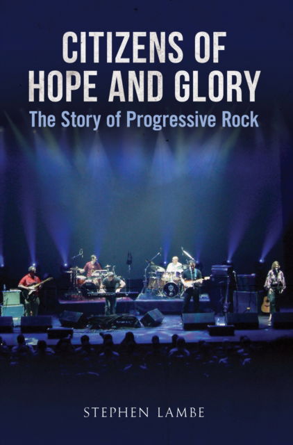 Cover for Stephen Lambe · Citizens of Hope and Glory: The Story of Progressive Rock (Paperback Book) (2011)