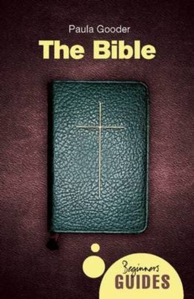 The Bible: A Beginner's Guide - Beginner's Guides - Paula Gooder - Books - Oneworld Publications - 9781851689903 - June 6, 2013