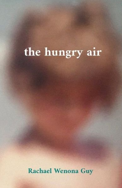 Cover for Rachael Wenona Guy · The hungry air (Pocketbok) (2020)