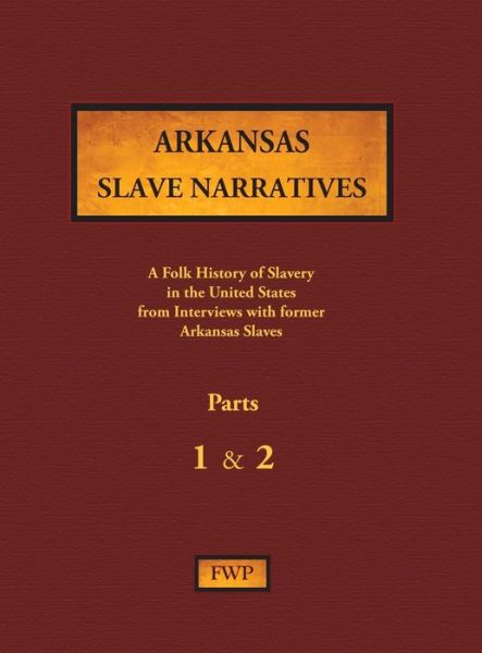 Arkansas Slave Narratives - Parts 1 & 2 - Federal Writers' Project (Fwp) - Książki - North American Book Distributors, LLC - 9781878592903 - 31 grudnia 1938