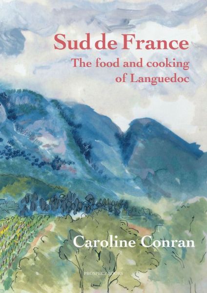 Sud De France: The Food and Cooking of the Languedoc - Caroline Conran - Books - Prospect Books - 9781903018903 - October 4, 2012