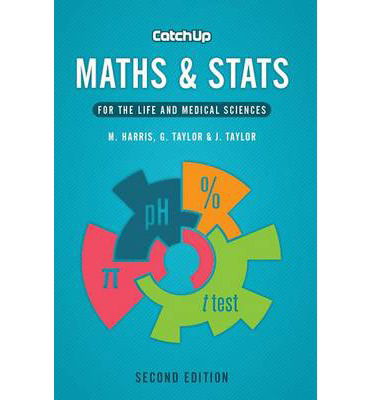 Catch Up Maths & Stats, second edition: For the Life and Medical Sciences - Harris, Michael (Associate Postgraduate Dean, Severn School of Primary Care, Bristol) - Livres - Scion Publishing Ltd - 9781904842903 - 10 juin 2013